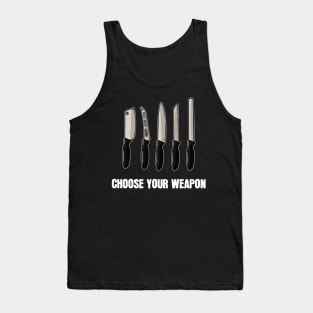 Choose Your Cooking Weapon for Chefs Tank Top